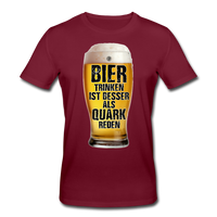 Bier trinken ist besser als Quark reden - Bio-T-Shirt von Stanley & Stella - Burgunderrot