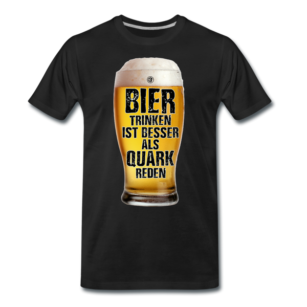 Bier trinken ist besser als Quark reden - Premium T-Shirt - Schwarz