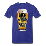 Bier trinken ist besser als Quark reden - Premium T-Shirt - Königsblau