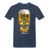 Bier trinken ist besser als Quark reden - Premium T-Shirt - Navy