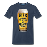 Bier trinken ist besser als Quark reden - Premium T-Shirt - Navy