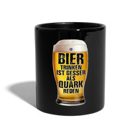 Bier trinken ist besser als Quark reden - Tasse einfarbig - Schwarz