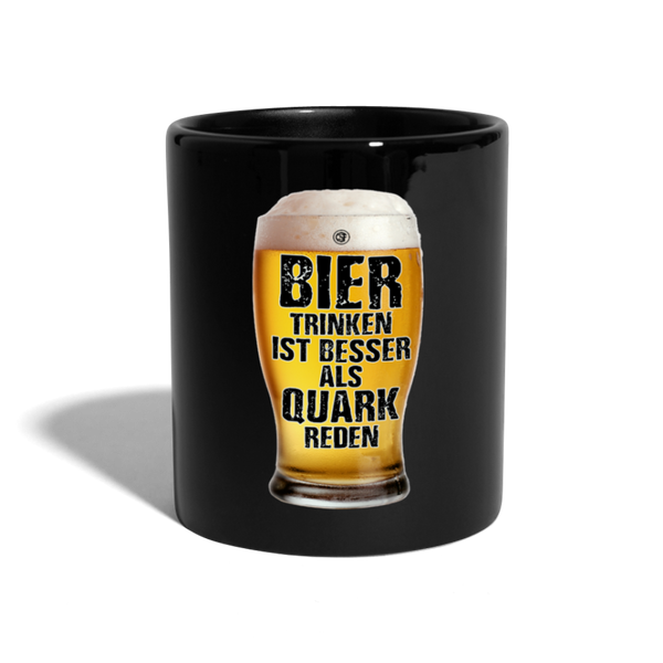 Bier trinken ist besser als Quark reden - Tasse einfarbig - Schwarz
