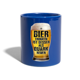Bier trinken ist besser als Quark reden - Tasse einfarbig - Royalblau