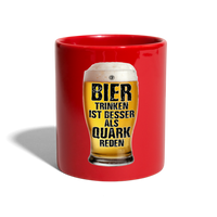 Bier trinken ist besser als Quark reden - Tasse einfarbig - Rot
