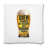 Bier trinken ist besser als Quark reden - Kissenbezug 40 x 40 cm - Weiß