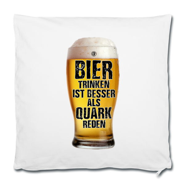 Bier trinken ist besser als Quark reden - Kissenbezug 40 x 40 cm - Weiß
