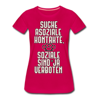 Suche asoziale Kontakte soziale sind ja verboten - Women's Premium T-Shirt - dunkles Pink